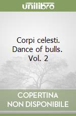 Corpi celesti. Dance of bulls. Vol. 2 libro