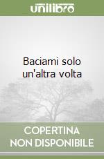 Baciami solo un'altra volta libro