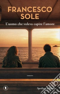 L'uomo che voleva capire l'amore libro