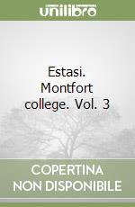 Estasi. Montfort college. Vol. 3 libro