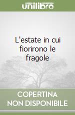 L'estate in cui fiorirono le fragole libro