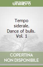 Tempo siderale. Dance of bulls. Vol. 1 libro