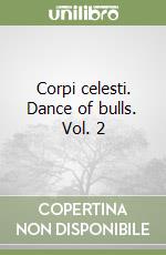 Corpi celesti. Dance of bulls. Vol. 2