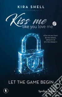 Let the game begin. Kiss me like you love me. Ediz. italiana. Vol. 1 libro