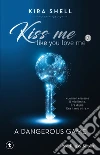 A dangerous game. Kiss me like you love me. Ediz. italiana. Vol. 2 libro