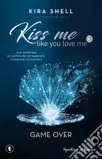 Game Over. Kiss me like you love me. Ediz. italiana. Vol. 3 libro