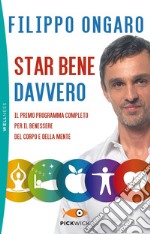 Star bene davvero. Il primo programma completo per il benessere del corpo e della mente libro