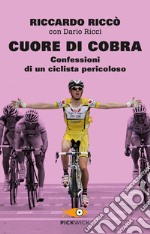 Cuore di cobra. Confessioni di un ciclista pericoloso libro