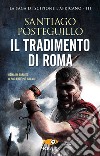 Il tradimento di Roma libro di Posteguillo Santiago