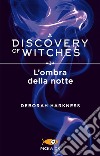 L'ombra della notte. A discovery of witches. Vol. 2 libro