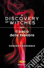 Il bacio delle tenebre. A discovery of witches. Vol. 3 libro