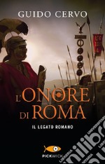 L'onore di Roma. Il legato romano libro