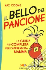 Il bello del pancione. La guida più completa per l'apprendista mamma libro