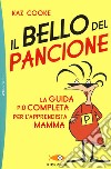 Il bello del pancione. La guida più completa per l'apprendista mamma libro