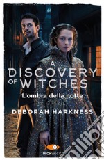L'ombra della notte. A discovery of witches. Vol. 2 libro