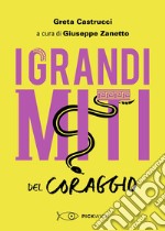 I grandi miti del coraggio libro