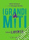 I grandi miti della libertà libro di Castrucci Greta Zanetto G. (cur.)