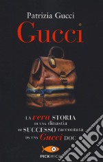 Gucci. La vera storia di una dinastia di successo raccontata da una Gucci doc libro