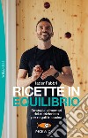 Ricette in equilibrio. Strategie alimentari del nutrizionista per negati in cucina libro di Fabbri Iader