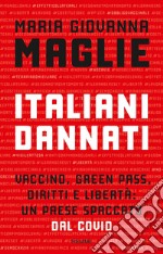 Italiani dannati. Vaccino, green pass, diritti e libertà: un paese spaccato dal Covid libro