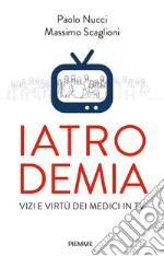 Iatrodemia. Vizi e virtù dei medici in TV libro