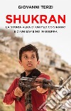 Shukran. La storia vera di un medico siriano e di un bambino in guerra libro