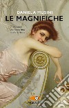 Le magnifiche. 33 donne che hanno fatto la storia d'Italia libro di Musini Daniela