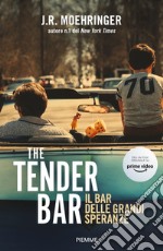 The Tender Bar. Il bar delle grandi speranze libro