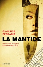 La mantide. Una nuova indagine dell'avvocato Ligas libro