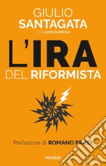 L'ira del riformista. Una politica per il futuro libro