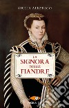 La Signora delle Fiandre libro di Alberico Giulia