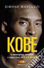 Kobe. La meravigliosa, incredibile e tragica storia del Black Mamba libro