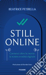 Still Online. Connessi oltre la morte: la nostra eredità digitale libro