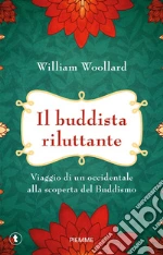Il buddista riluttante. Viaggio di un occidentale alla scoperta del buddismo libro