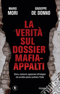 La verità sul dossier mafia-appalti. Storia, contenuti, opposizioni all'indagine che avrebbe potuto cambiare l'Italia libro