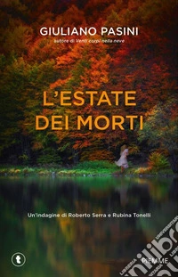 L'estate dei morti. Un'indagine di Roberto Serra e Rubina Tonelli libro