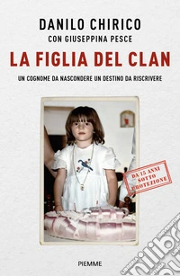 La figlia del Clan. Un cognome da nascondere un destino da riscrivere libro