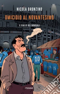 Omicidio al novantesimo. Il giallo dei mondiali libro