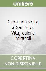C'era una volta a San Siro. Vita, calci e miracoli libro
