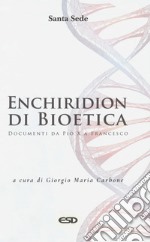 Enchiridion di bioetica. Documenti da Pio X a Francesco libro