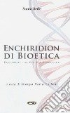 Enchiridion di bioetica. Documenti da Pio X a Francesco libro