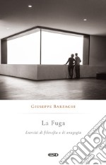 La fuga. Esercizi di filosofia e di anagogia libro