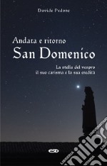 Andata e ritorno. San Domenico, la stella del vespro. Il suo carisma e la sua eredità