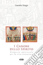 I Canoni dello Spirito. Proposta spirituale per la vita consacrata libro