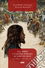 Il mondo dove visse Gesù. Vol. 1: Gli ebrei e l'impero romano ai tempi di Gesù