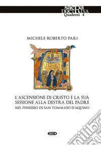 L'ascensione di Cristo e la sessione destra del Padre nel pensiero di san Tommaso d'Aquino libro