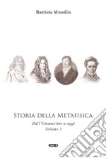 Storia della metafisica. Nuova ediz.. Vol. 3: Dall'Umanesimo a oggi libro