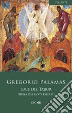 Luce del Tabor. Difesa dei santi esicasti libro