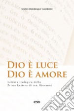 Dio è luce, Dio è amore. Lettura teologica della Prima Lettera di San Giovanni