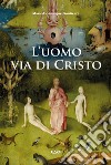 L'uomo, via di Cristo libro di Goutierre Marie-Dominique